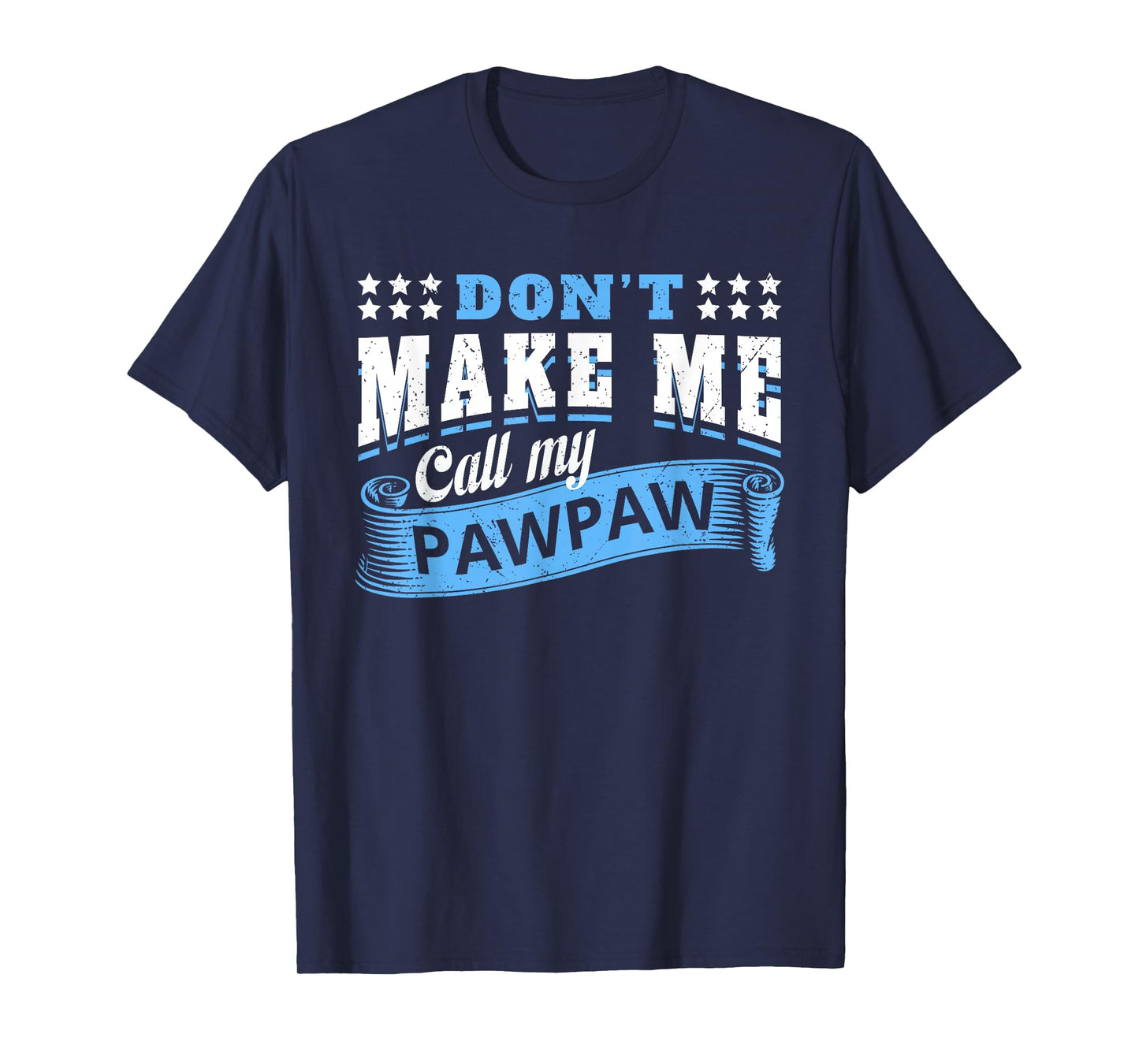 Don't Make Me Call My Pawpaw Grandpa - Funny Grandchild T-Shirt