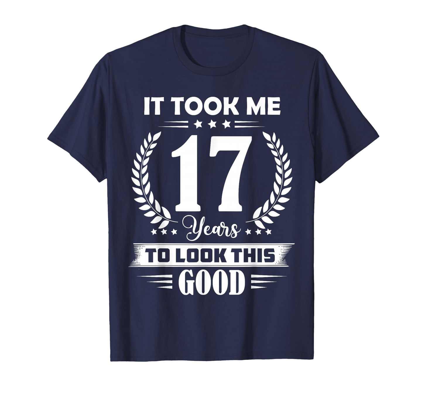 It Took Me 17 Years to Look This Good 17th Birthday T-Shirt