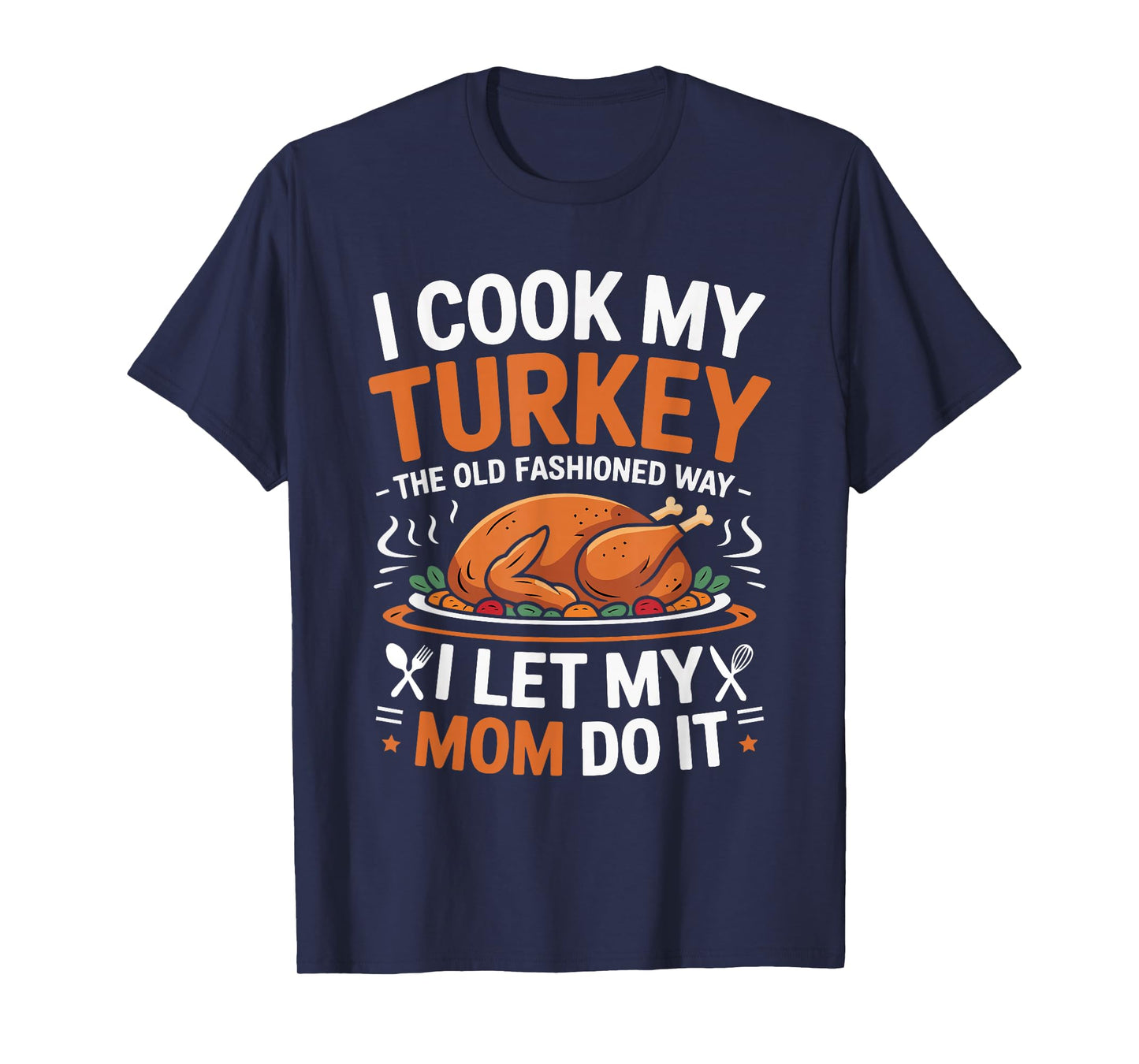 I Cook My Turkey The Old Fashioned Way Thanksgiving Women T-Shirt