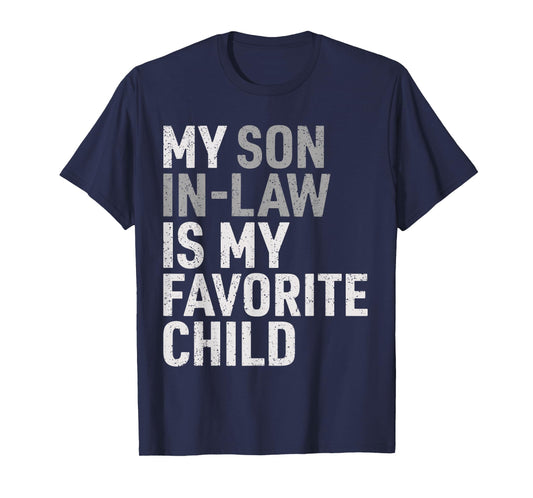 My Son in Law is My Favorite Child Funny Mom Dad Parents T-Shirt
