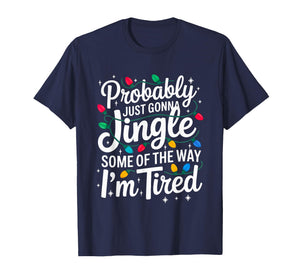 Probably Just Gonna Jingle I'm Tired Christmas Men Women T-Shirt