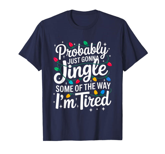 Probably Just Gonna Jingle I'm Tired Christmas Men Women T-Shirt