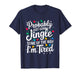 Probably Just Gonna Jingle I'm Tired Christmas Men Women T-Shirt