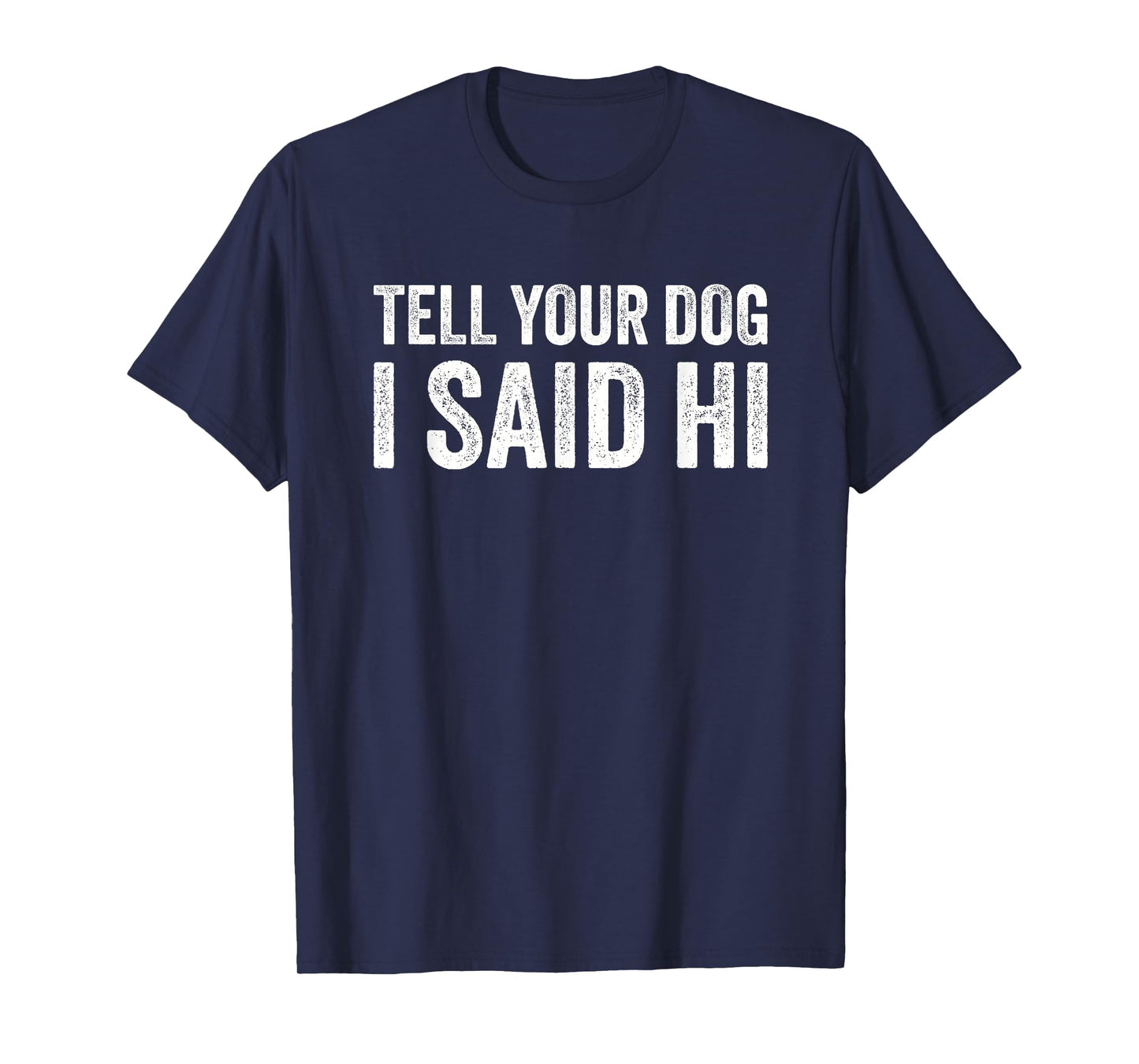 Tell Your Dog I Say Hi for Pet Lovers T-Shirt