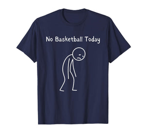 No Basketball Today - Basketball Lover Baller Hoops Fan T-Shirt