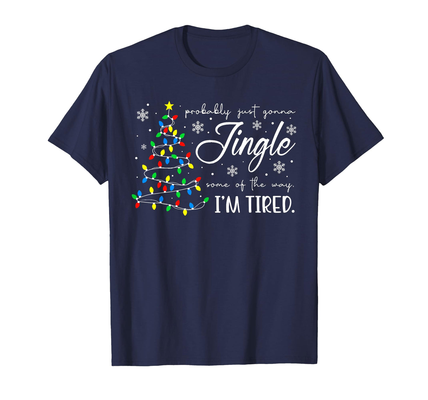 Probably Just Gonna Jingle Some of The Way I'm Tired Xmas T-Shirt