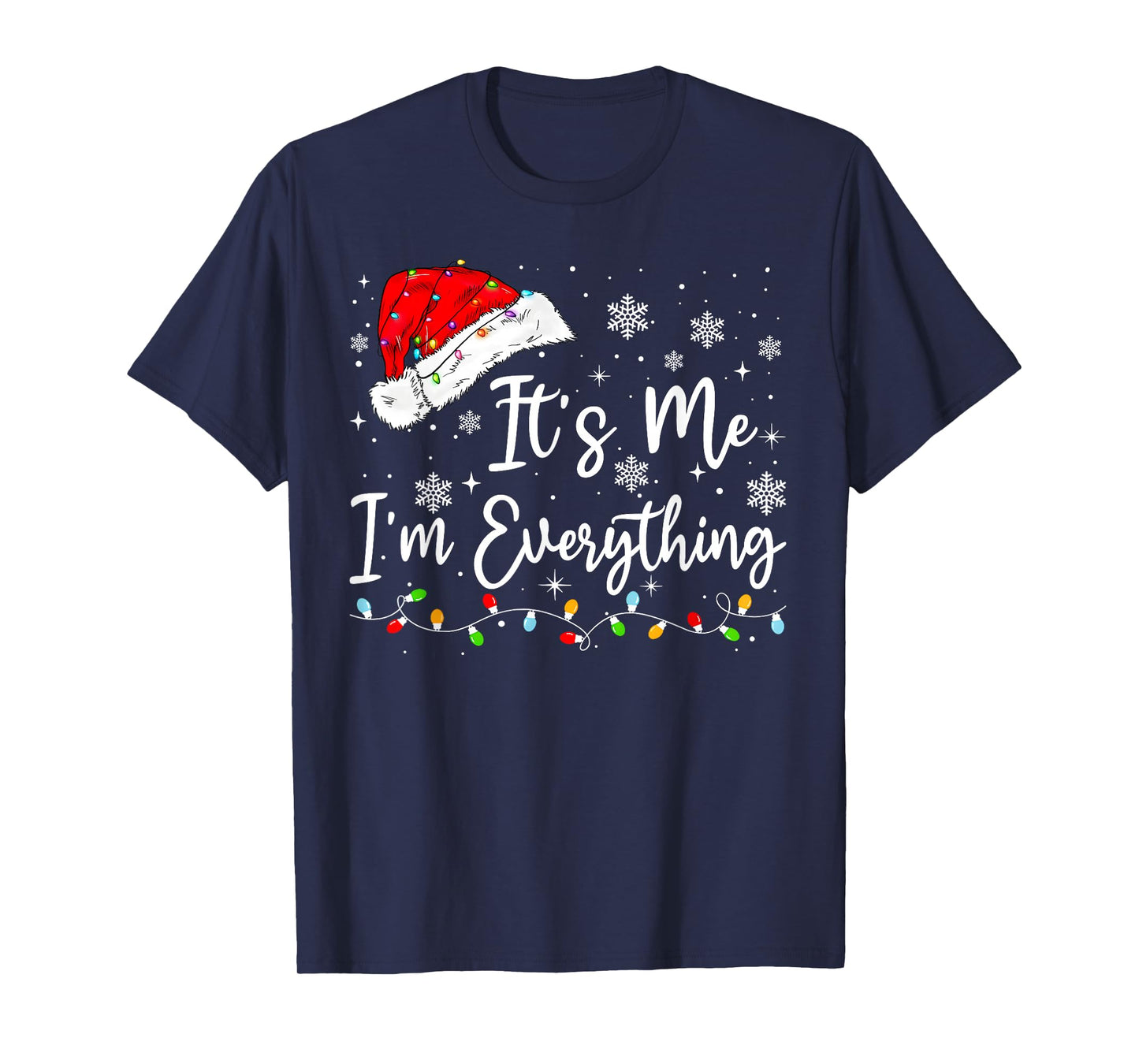 I Have Everything I Want for Christmas Its Me I'm Everything T-Shirt