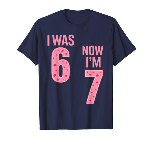 7 Year Old Birthday Shirt - was 6 Now I'm 7 67 Funny T-Shirt
