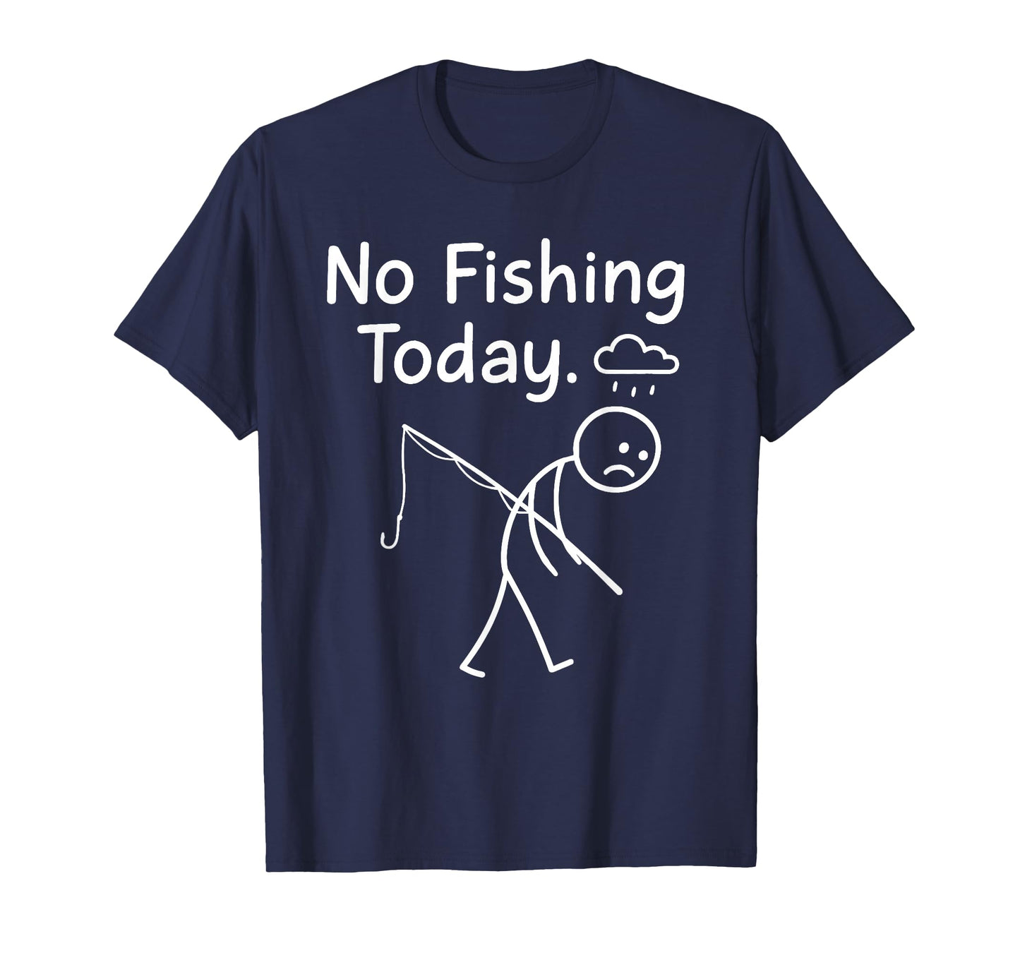No Fishing Today Sad Stickman Angling Funny Fisherman Dad T-Shirt
