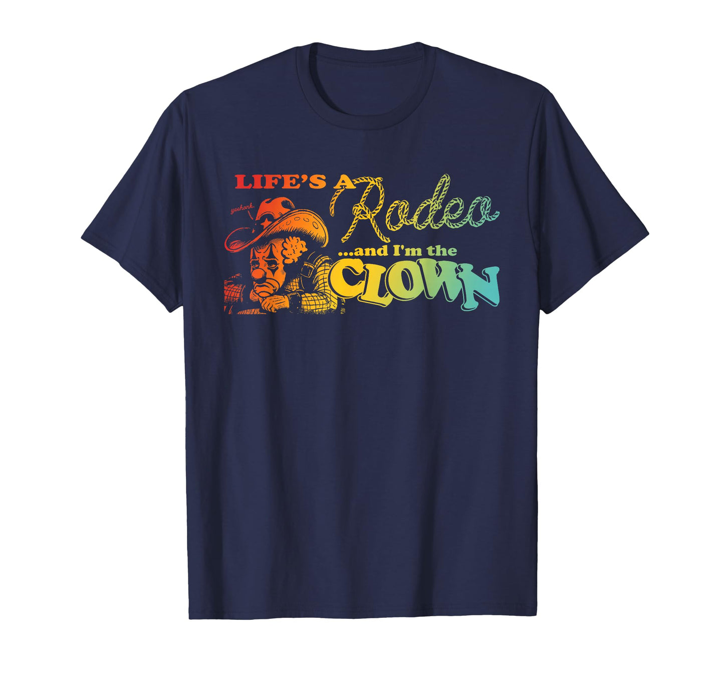 Life's A Rodeo and I'm The Clown Funny Skull Design T-Shirt