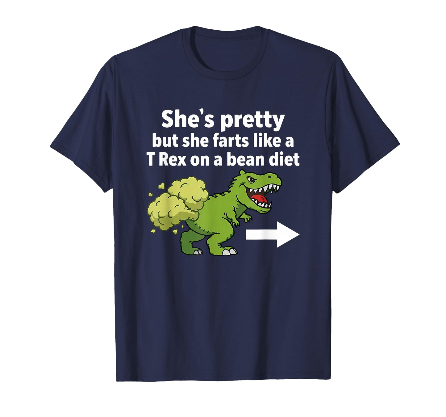 She's Pretty But She Farts Like A T-Rex On A Bean Diet T-Shirt