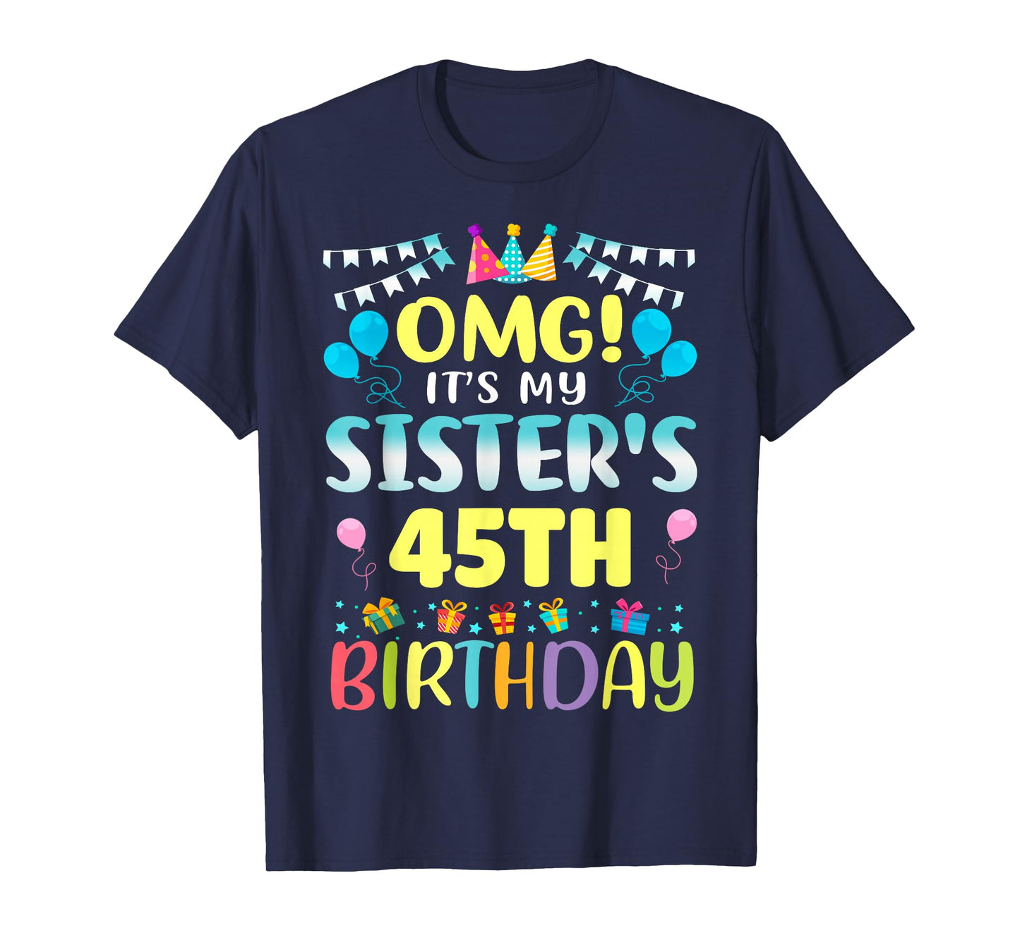 OMG It's My Sister's 45th Birthday Sweet 45 Years Old T-Shirt
