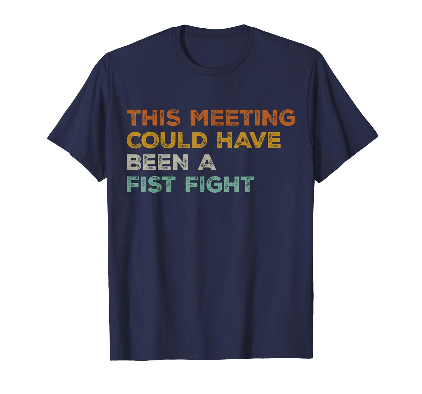 This Meeting Could Have Been A Fist Fight Funny T-Shirt