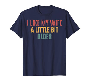 I Like My Wife A Little Bit Older Funny Saying T-Shirt
