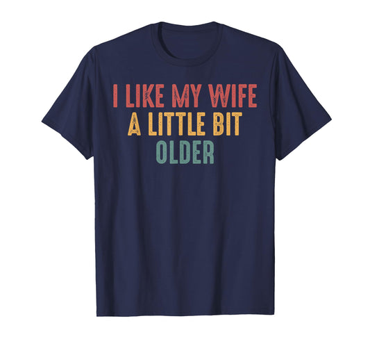 I Like My Wife A Little Bit Older Funny Saying T-Shirt