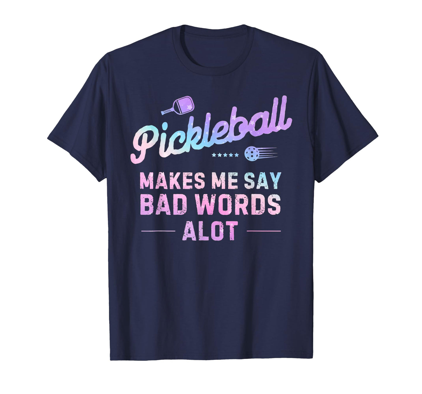 Pickleball Makes Me Say Bad Words A Lot T-Shirt