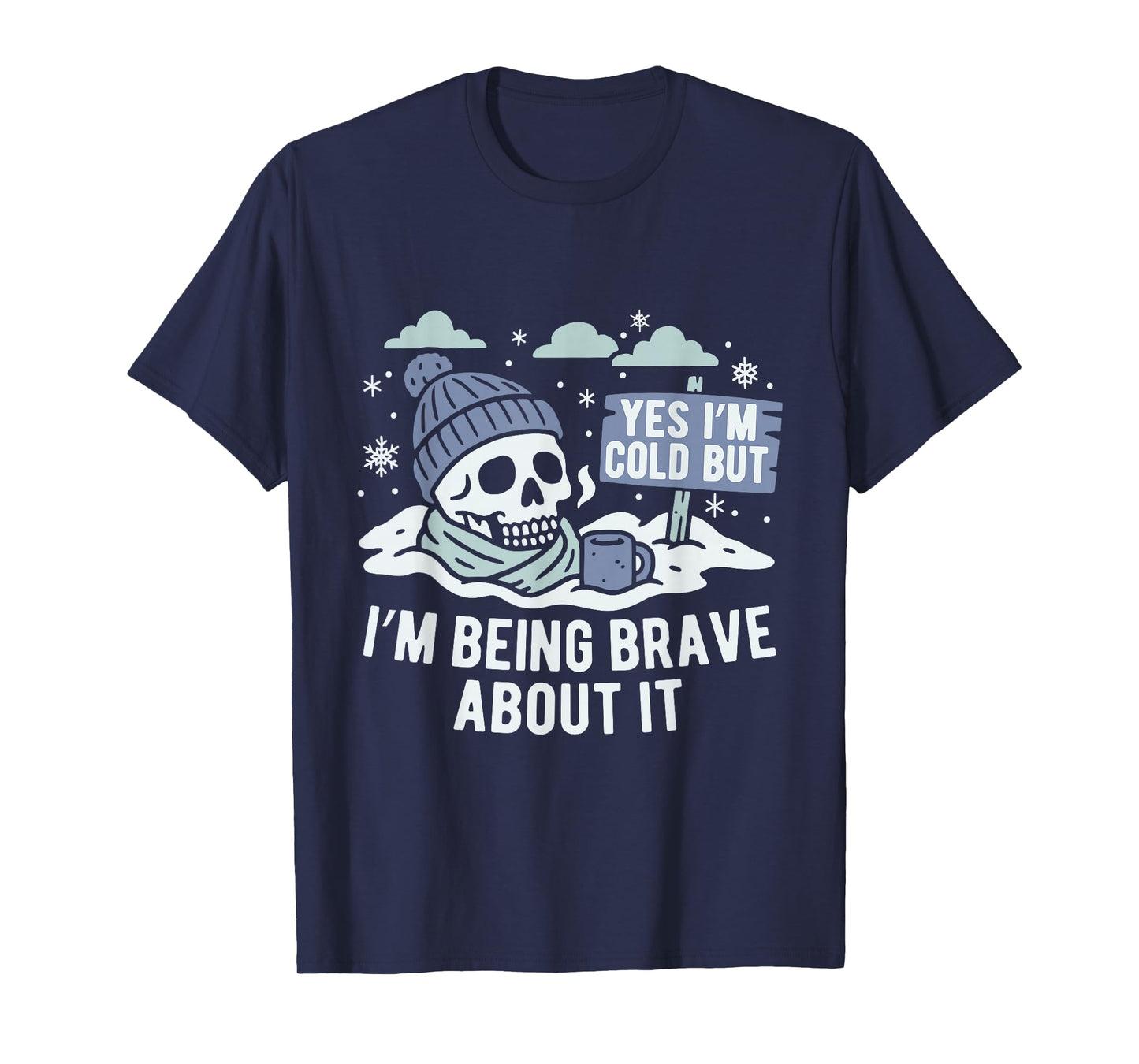 Yes I’m Cold But Being Brave About it Winter Season Hater T-Shirt