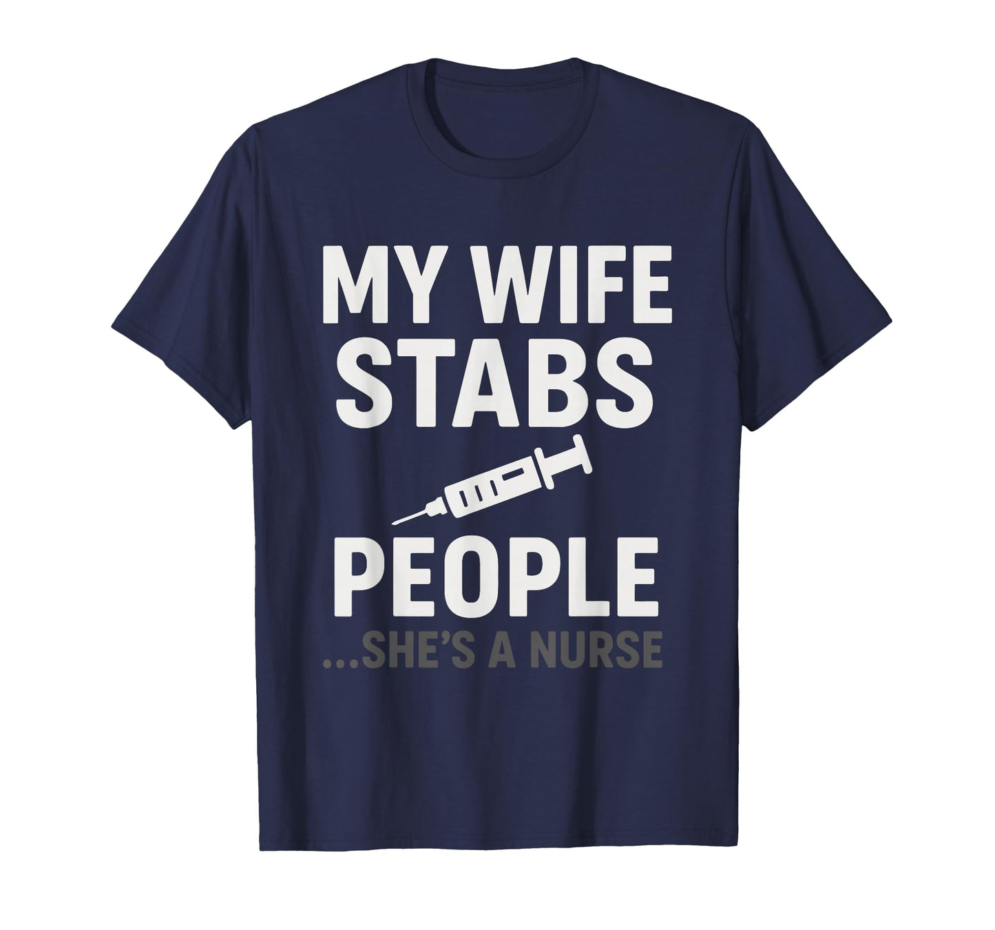 My Wife Stabs People Funny Nurse T-Shirt