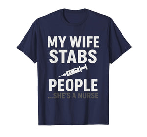 My Wife Stabs People Funny Nurse T-Shirt