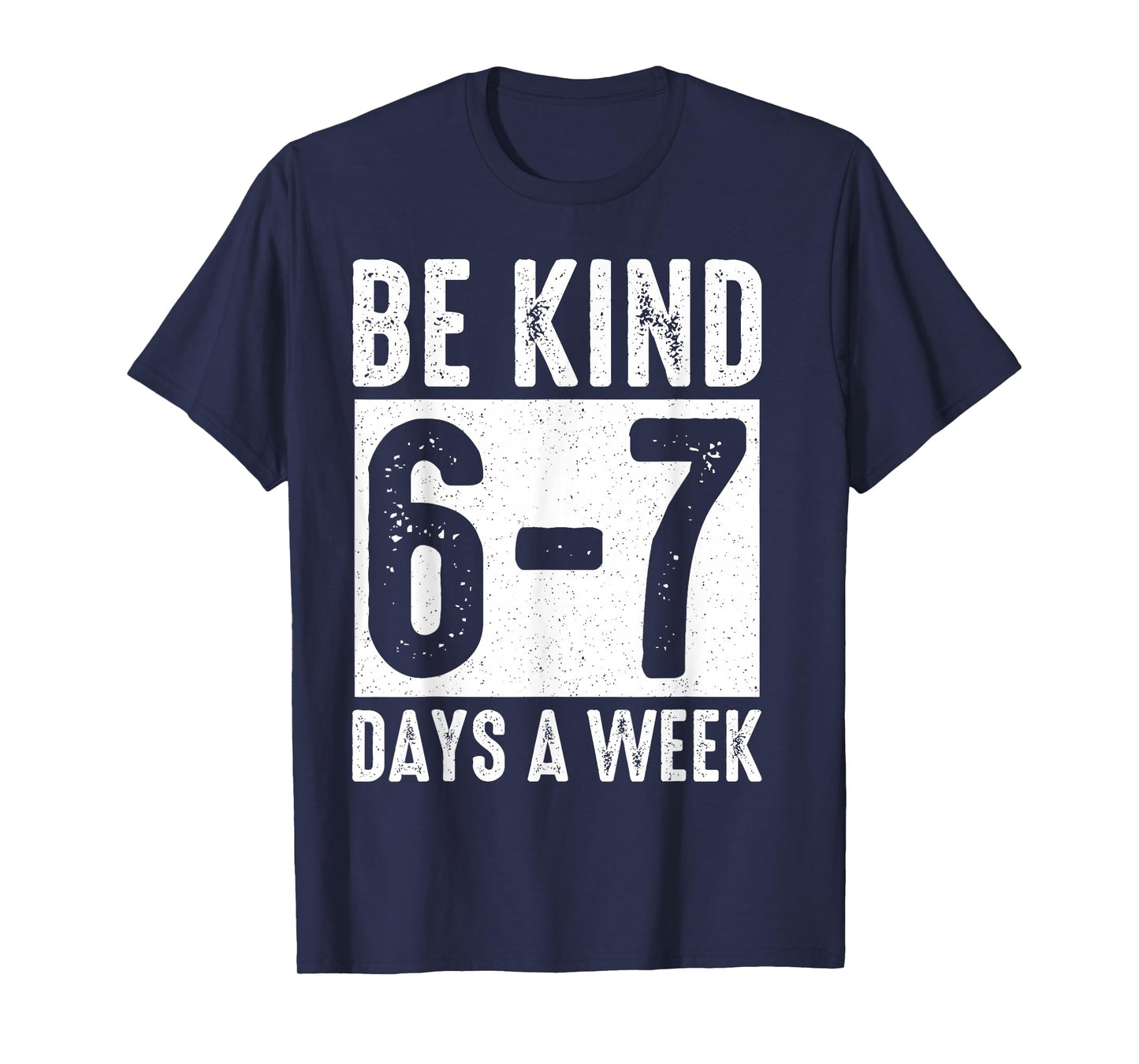 Teachers Mental Health Month Be Kind 6-7 Days A Week T-Shirt