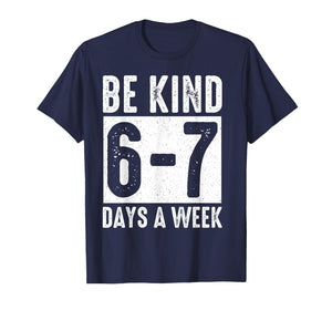Teachers Mental Health Month Be Kind 6-7 Days A Week T-Shirt
