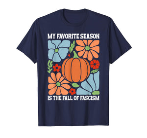 My Favorite Season is Fall of Fascism No Kings Anti Fascism T-Shirt