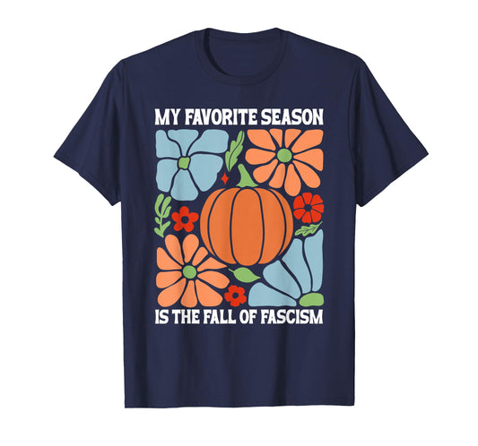 My Favorite Season is Fall of Fascism No Kings Anti Fascism T-Shirt