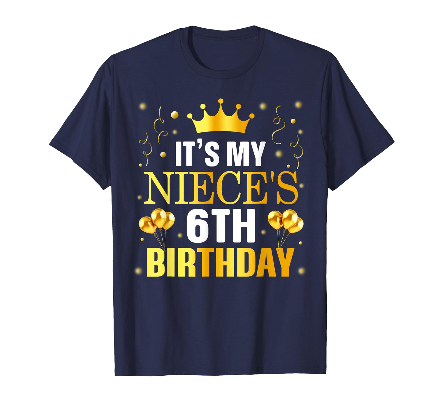 It's My Niece's 6th Birthday Happy Birthday 6 Years Old T-Shirt