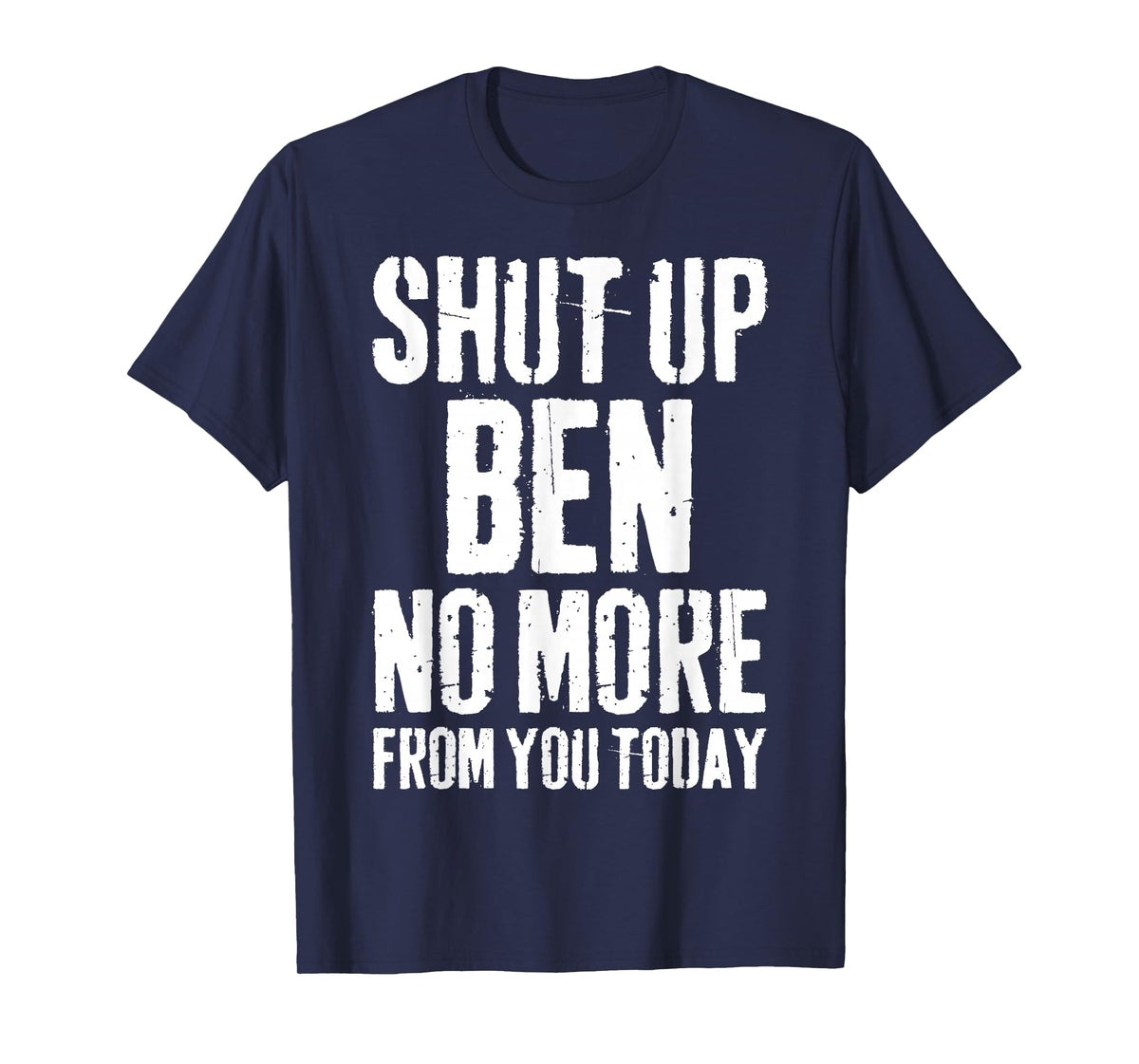 Funny Ben Name Shut Up Ben No More from You Today T-Shirt