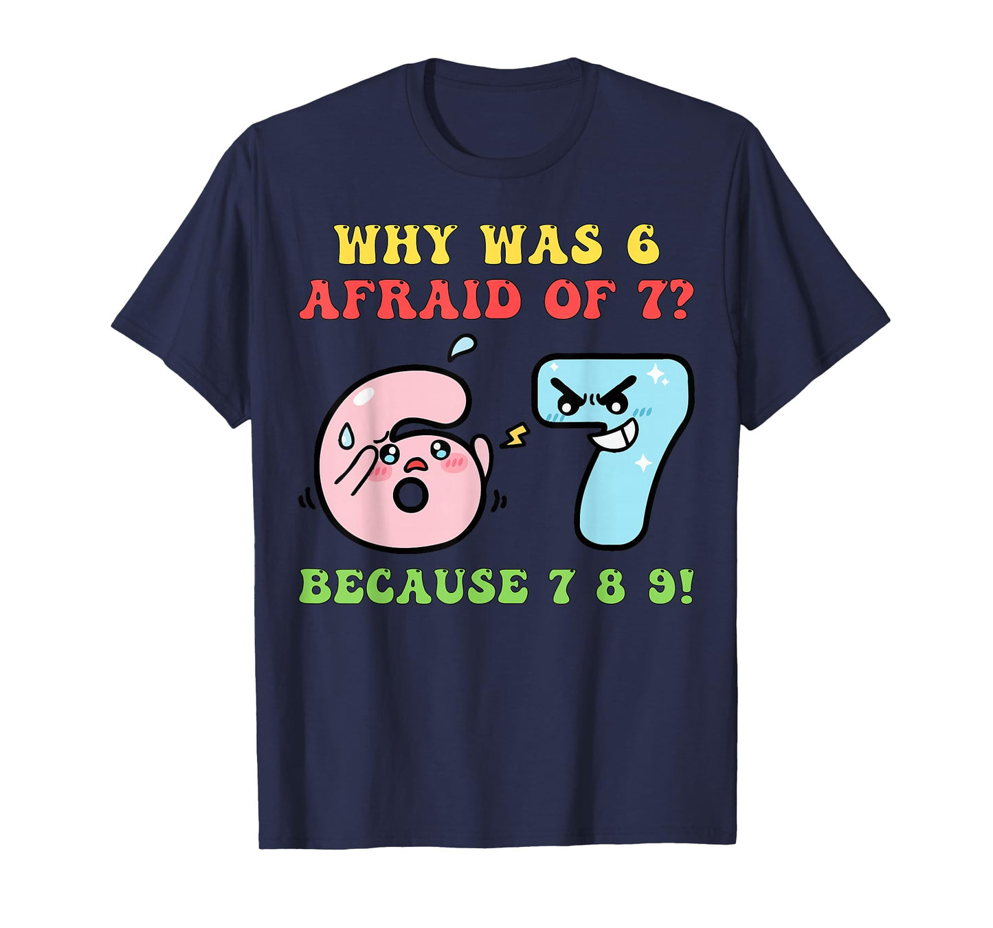 Funny STEM Math Jokes Puns Why was Six 6 Afraid of Seven 7 T-Shirt