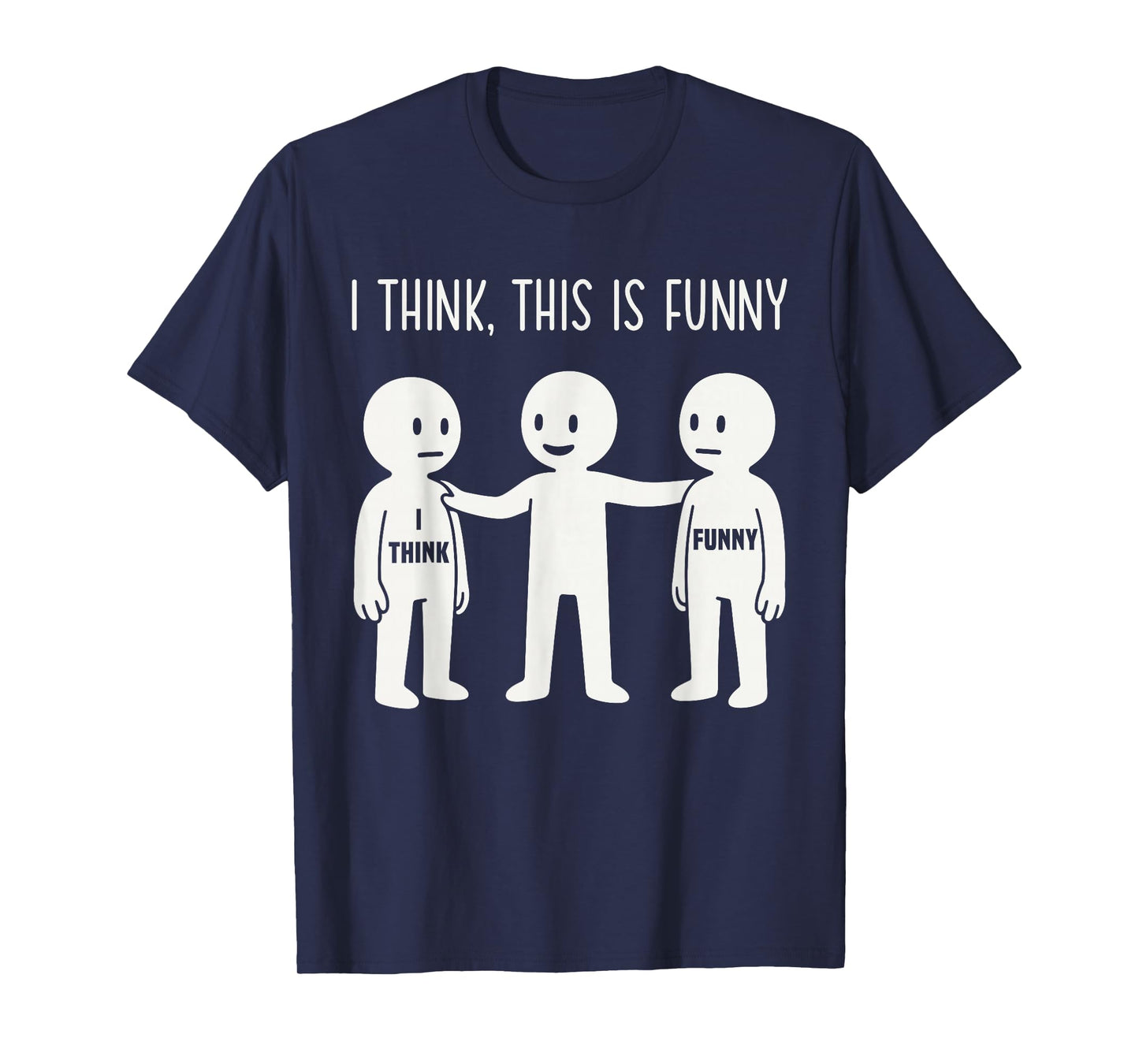 I Think This is Funny Meme Sarcastic Witty Humor Graphic T-Shirt