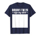 19th Birthday Bruh I'm 19 Year Old Birthday Sign My Shirt T-Shirt