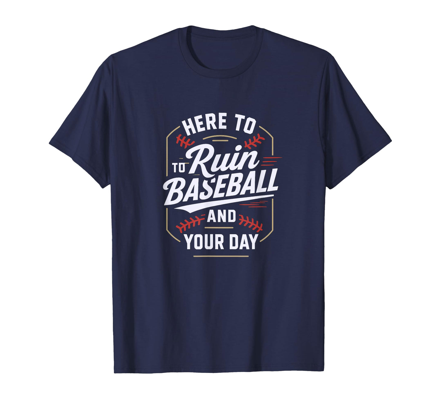 Here to Ruin Baseball and Your Day T-Shirt