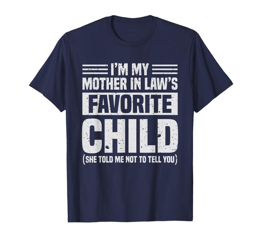 I'm My Mother in Law's Favorite Child - Funny Son-in-Law T-Shirt