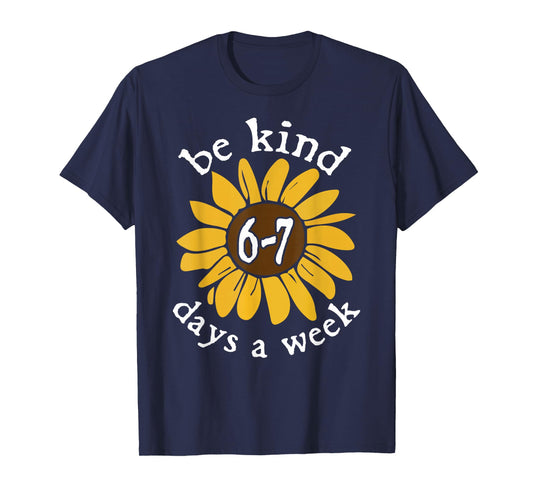 Be Kind 6-7 Days A Week Sunflower T-Shirt