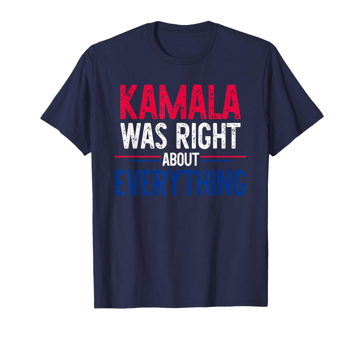 Kamala was Right About Everything Funny Quote T-Shirt