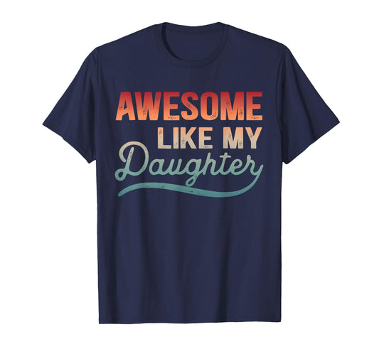 Awesome Like My Daughter Mom & Dad Joke Humorous T-Shirt