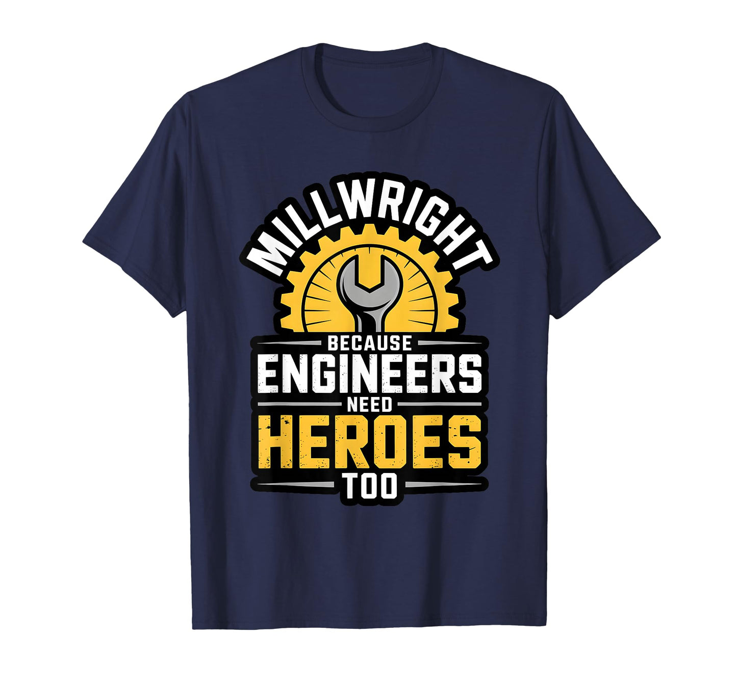 Millwright Engineers Need Heroes Too Industrial Machinery T-Shirt