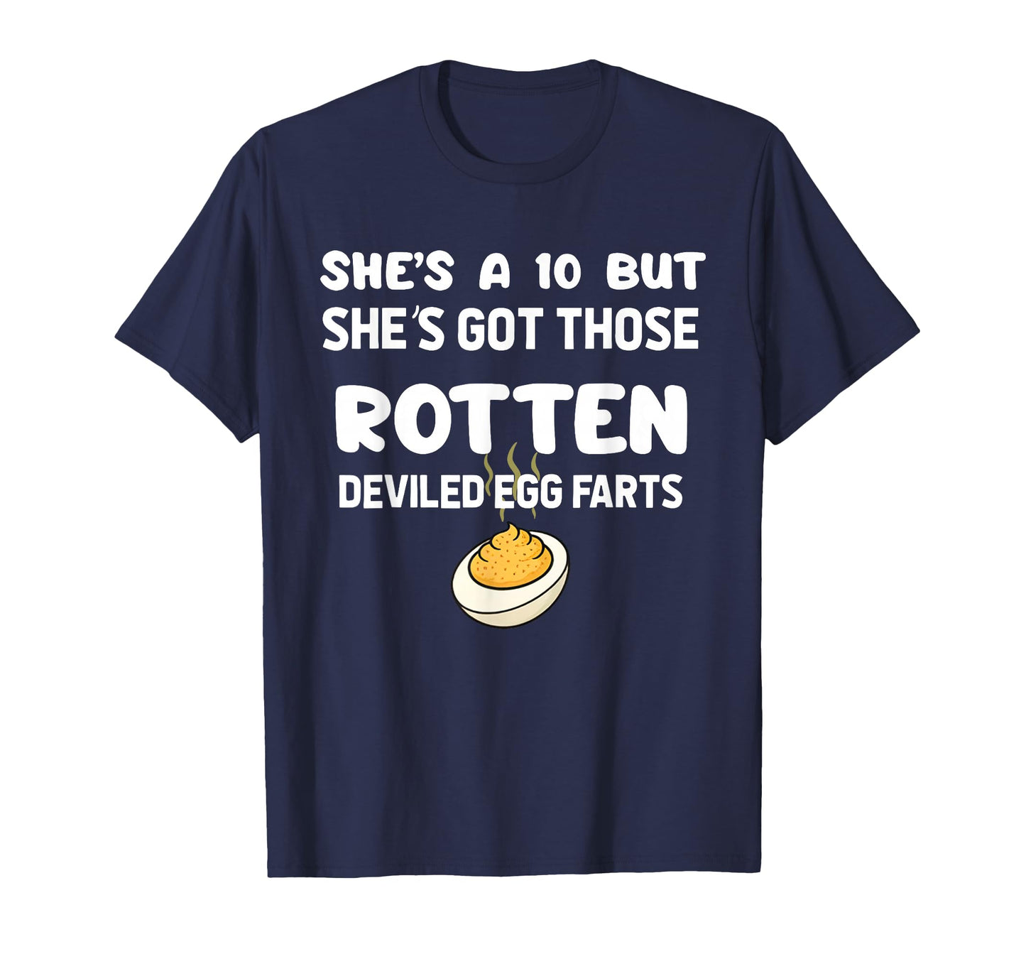 She's A 10 But She's Got Those Rotten Deviled Egg Farts T-Shirt