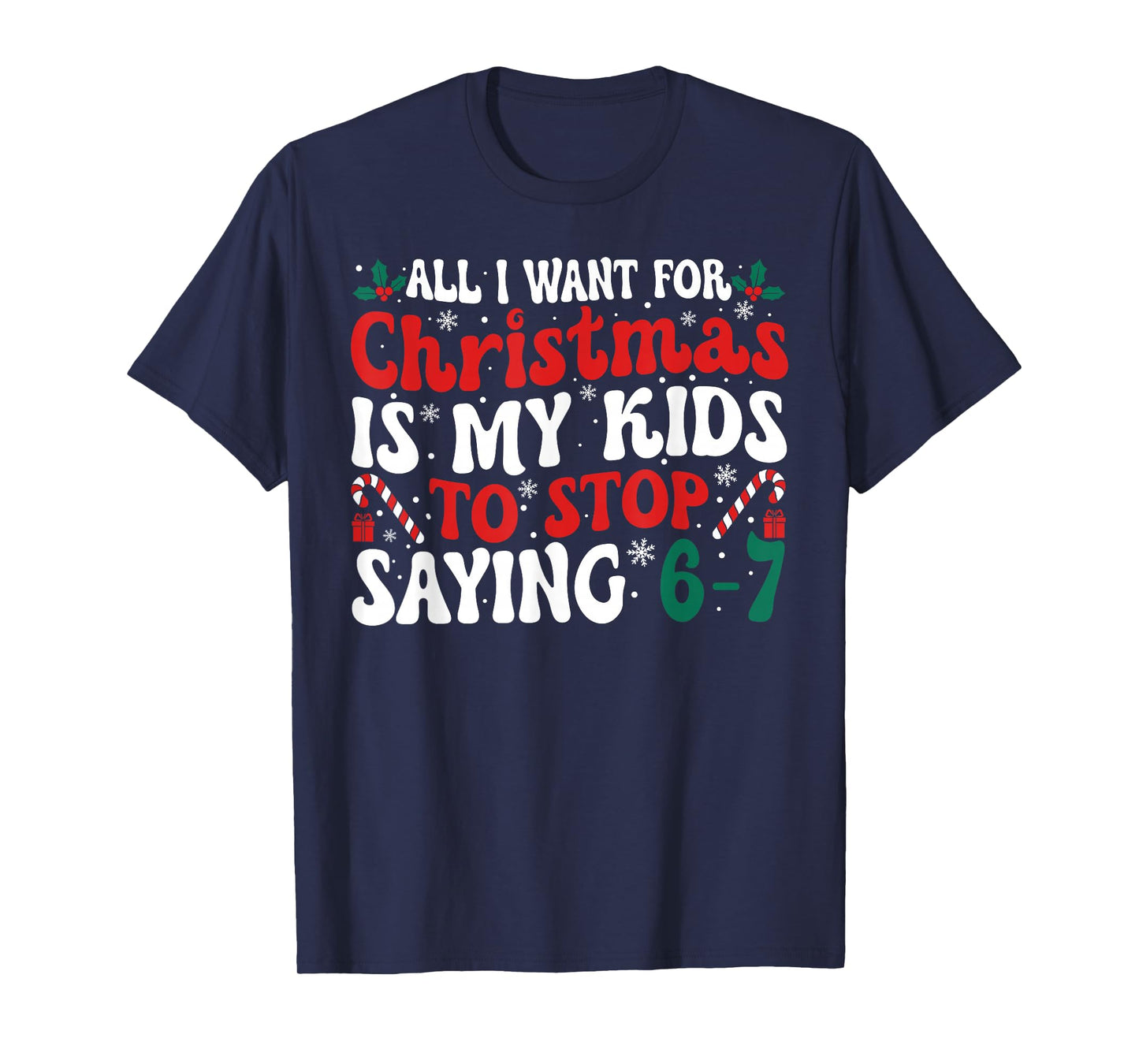 Funny All I Want for Christmas is My Kids to Stop Saying 6-7 T-Shirt