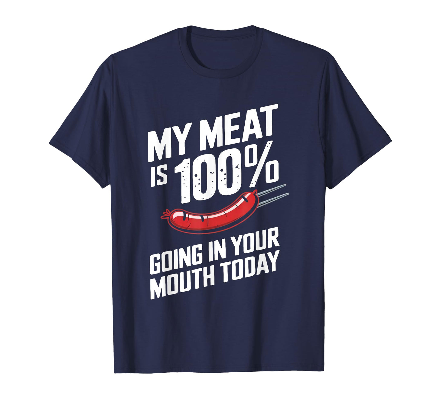 My Meat is 100% Going in Your Mouth Today T-Shirt