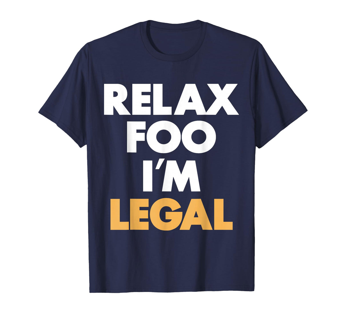 Relax Foo I'm Legal T-Shirt
