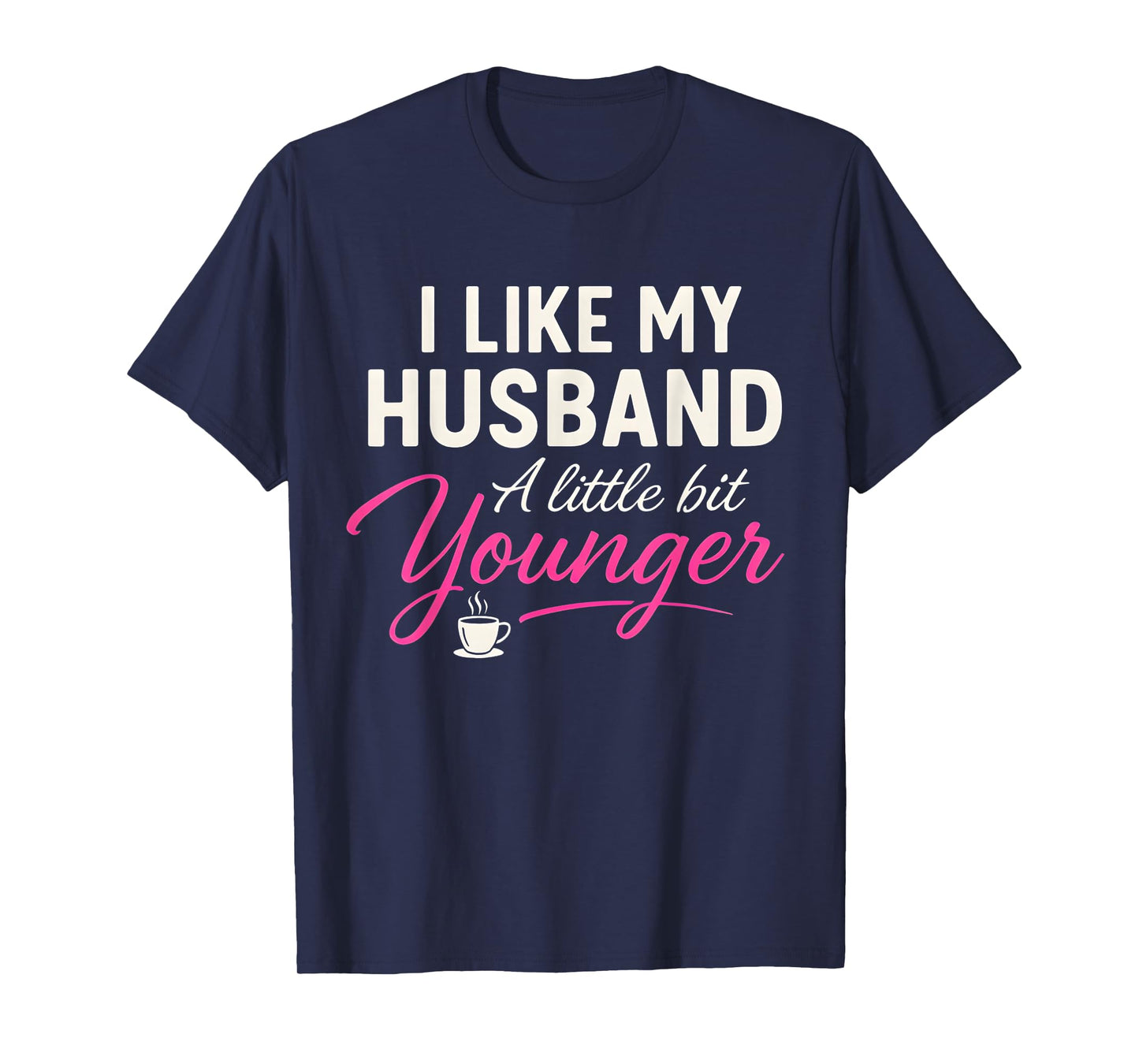I Like My Husband A Little Bit Younger Funny Wife Marriage T-Shirt