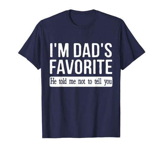 Funny Dads Favorite Child Son Daughter I'm Dad's Favorite T-Shirt