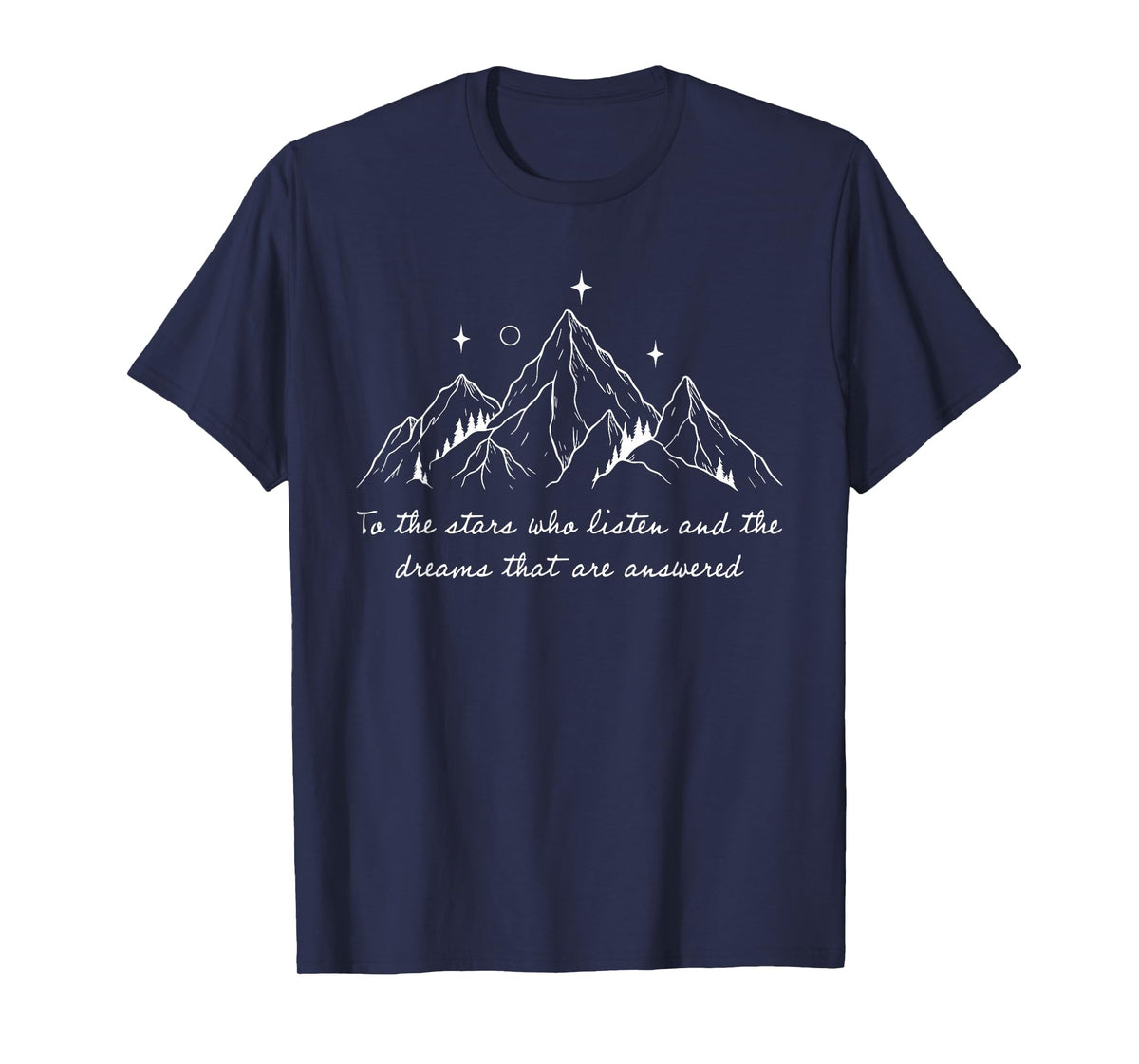 to The Stars Who Listen and The Dreams That are Answered T-Shirt