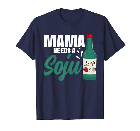 Korean Soju Drinking Soju Korean Liquor Mama Needs Soju T-Shirt