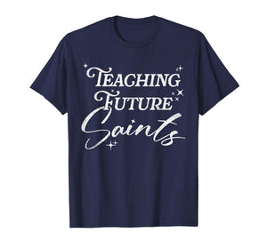 Teaching Future Saints Christian Teacher Faith T-Shirt