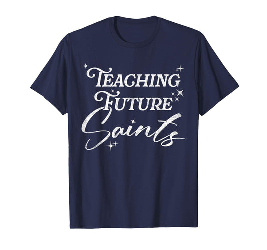 Teaching Future Saints Christian Teacher Faith T-Shirt