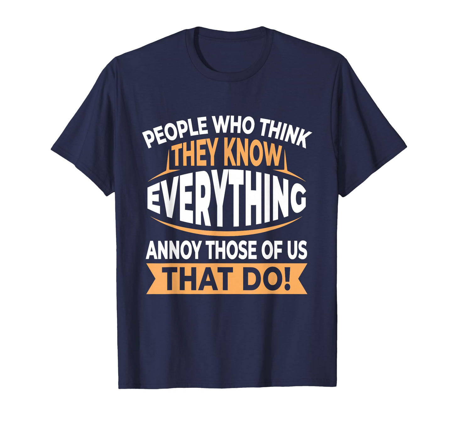 People Who Think They Know Everything Annoy Us Smartass T-Shirt