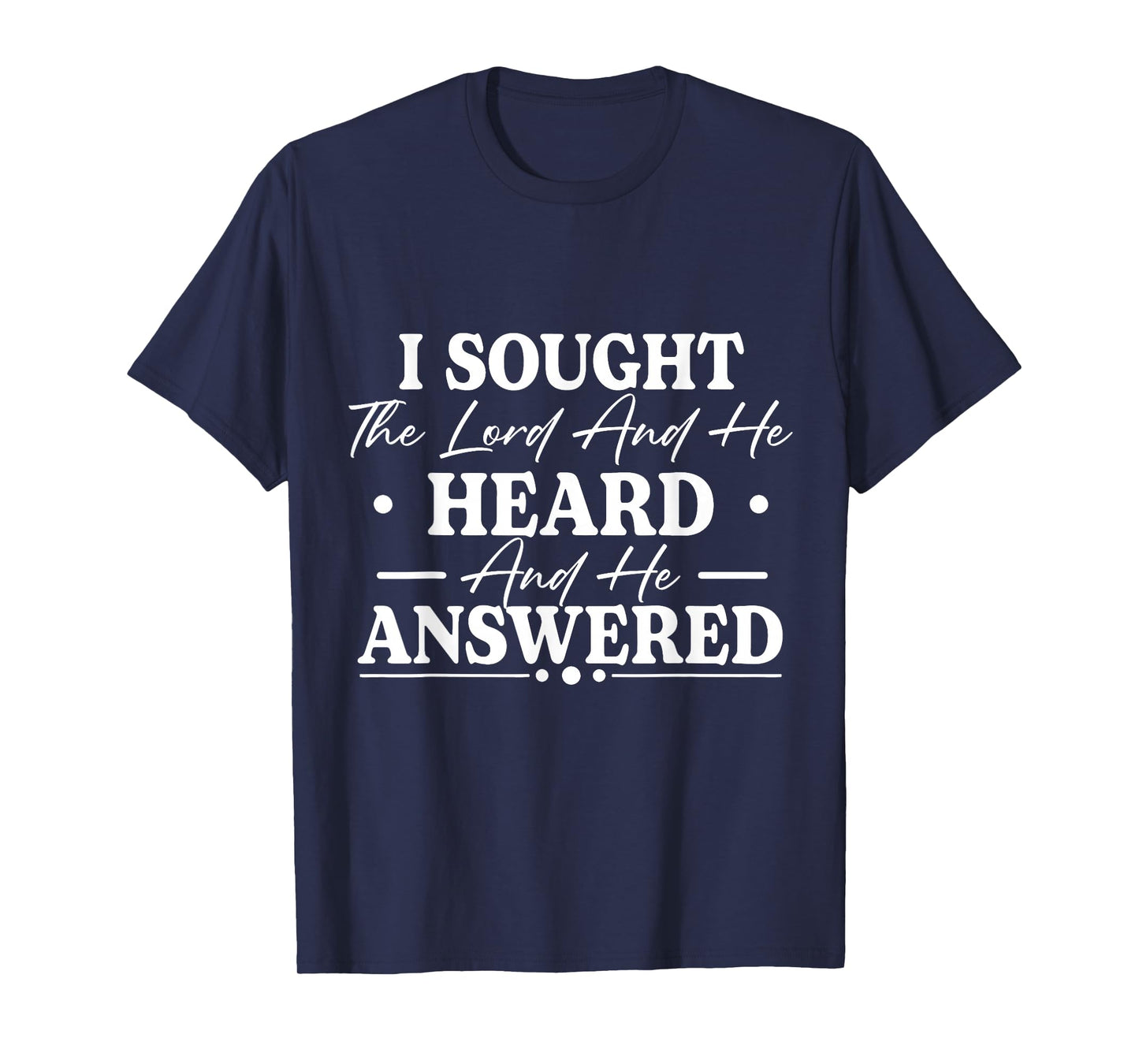 I Sought The Lord and He Heard and He Answered Christian God T-Shirt